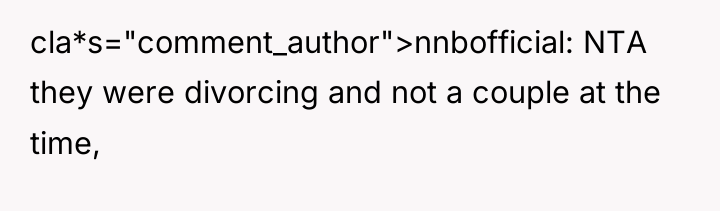 cla*s="comment_author">nnbofficial: NTA they were divorcing and not a couple at...