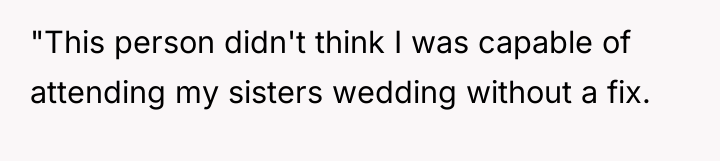 "This person didn't think I was capable of attending my...