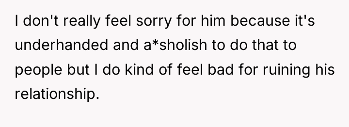 I don't really feel sorry for him because it's underhanded...