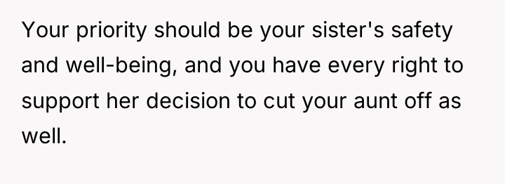 Your priority should be your sister's safety and well-being, and...