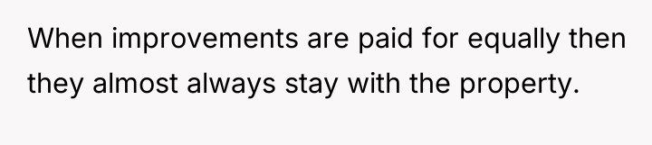When improvements are paid for equally then they almost always...