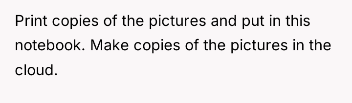 Print copies of the pictures and put in this notebook....