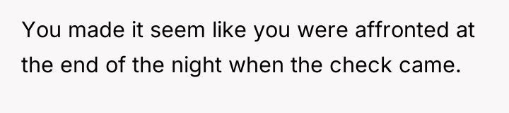 You made it seem like you were affronted at the...