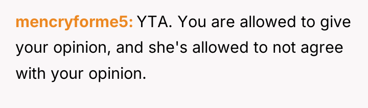 mencryforme5 YTA. You are allowed to give your opinion, and...