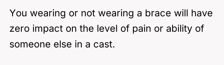 You wearing or not wearing a brace will have zero...