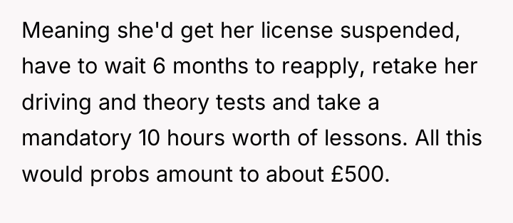 Meaning she'd get her license suspended, have to wait 6...