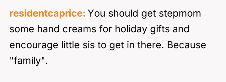 residentcaprice You should get stepmom some hand creams for holiday...