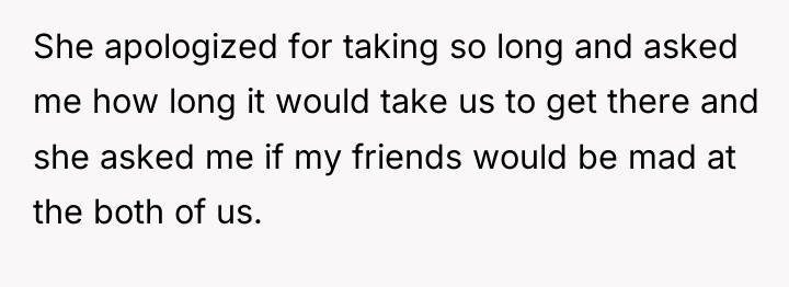 She apologized for taking so long and asked me how...