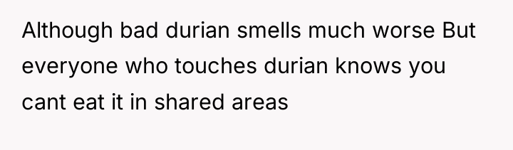 Although bad durian smells much worse But everyone who touches...