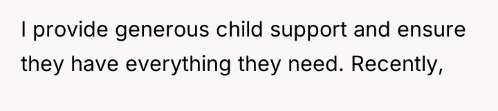 I provide generous child support and ensure they have everything...