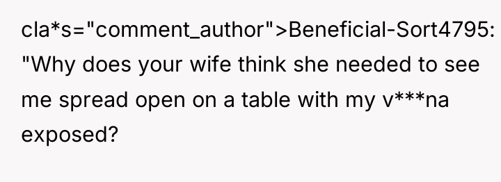 cla*s="comment_author">Beneficial-Sort4795: "Why does your wife think she needed to see...