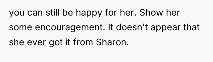 you can still be happy for her. Show her some...