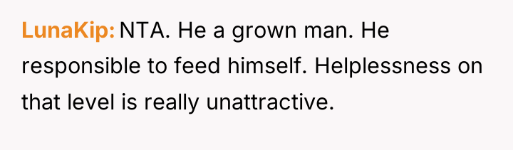 LunaKip NTA. He a grown man. He responsible to feed...