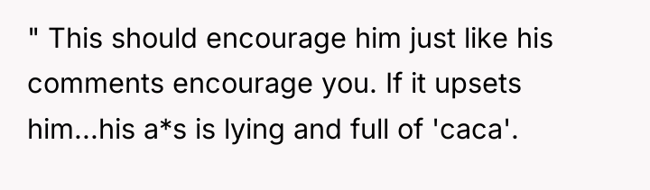 " This should encourage him just like his comments encourage...