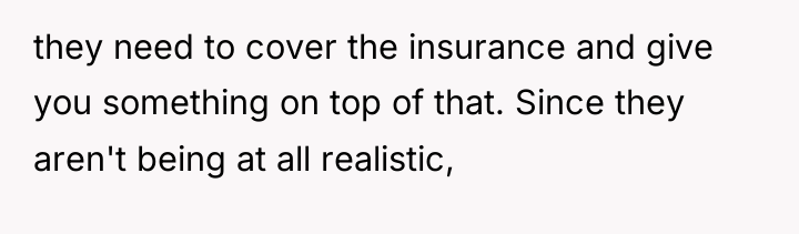 they need to cover the insurance and give you something...