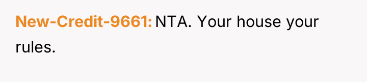 New-Credit-9661 NTA. Your house your rules.