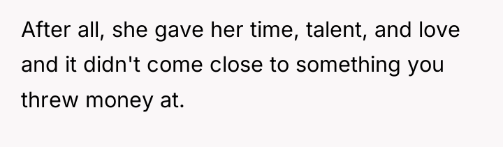 After all, she gave her time, talent, and love and...