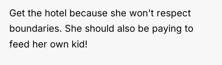Get the hotel because she won't respect boundaries. She should...