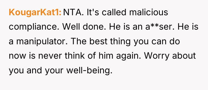 KougarKat1 NTA. It's called malicious compliance. Well done. He is...