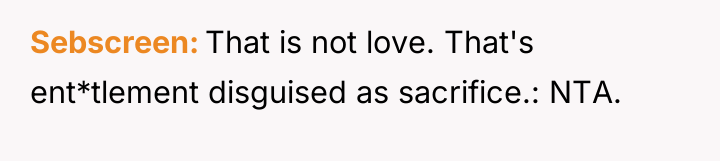 Sebscreen That is not love. That's ent*tlement disguised as sacrifice.:...