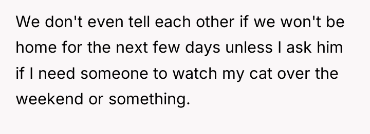 We don't even tell each other if we won't be...
