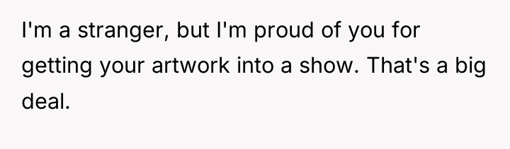 I'm a stranger, but I'm proud of you for getting...