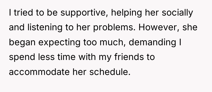 I tried to be supportive, helping her socially and listening...