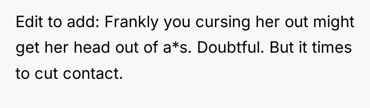 Edit to add: Frankly you cursing her out might get...