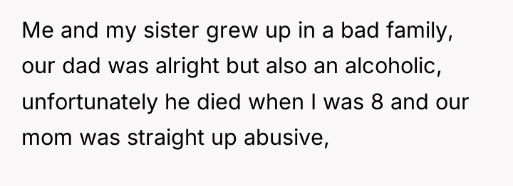 Me and my sister grew up in a bad family,...