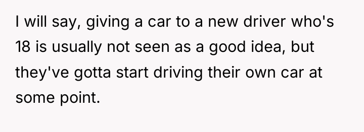 I will say, giving a car to a new driver...