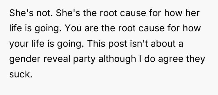 She's not. She's the root cause for how her life...