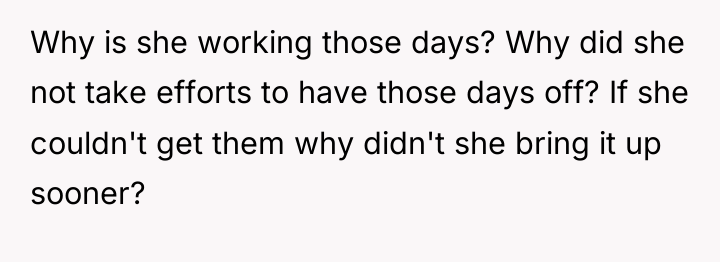 Why is she working those days? Why did she not...
