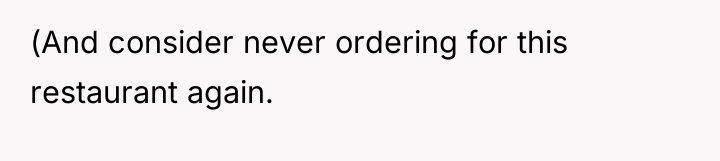 (And consider never ordering for this restaurant again.