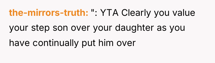 the-mirrors-truth ": YTA Clearly you value your step son over...