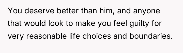You deserve better than him, and anyone that would look...