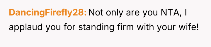 DancingFirefly28 Not only are you NTA, I applaud you for...