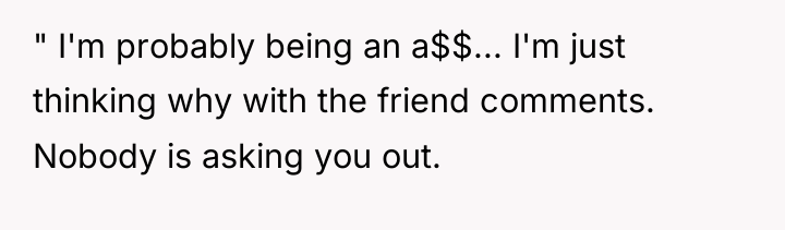 " I'm probably being an a$$... I'm just thinking why...