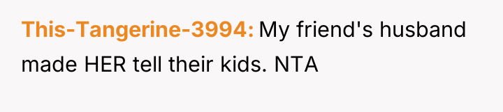 This-Tangerine-3994 My friend's husband made HER tell their kids. NTA