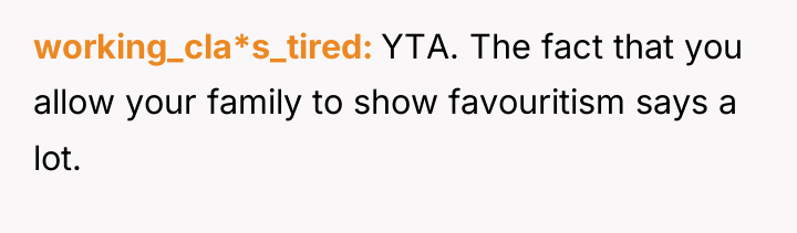 working_cla*s_tired YTA. The fact that you allow your family to...