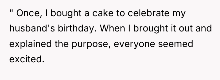 " Once, I bought a cake to celebrate my husband's...