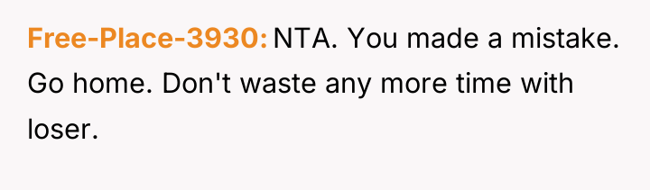 Free-Place-3930 NTA. You made a mistake. Go home. Don't waste...