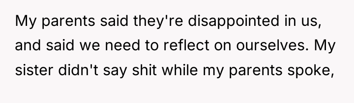 My parents said they're disappointed in us, and said we...