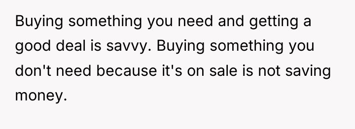 Buying something you need and getting a good deal is...