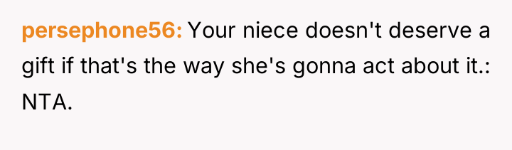 persephone56 Your niece doesn't deserve a gift if that's the...