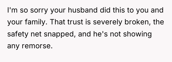 I'm so sorry your husband did this to you and...