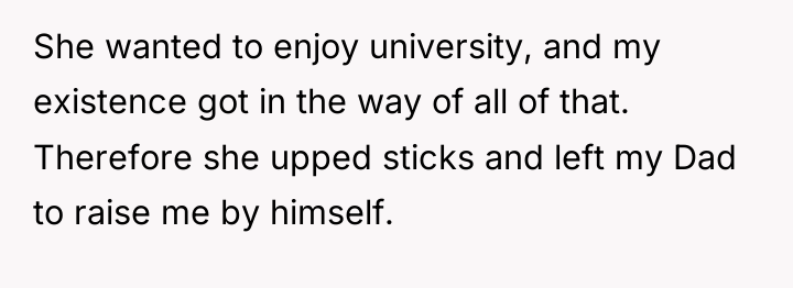 She wanted to enjoy university, and my existence got in...