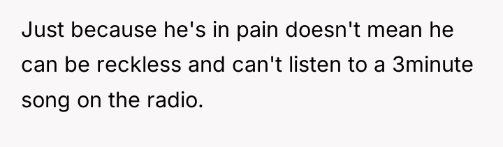 Just because he's in pain doesn't mean he can be...