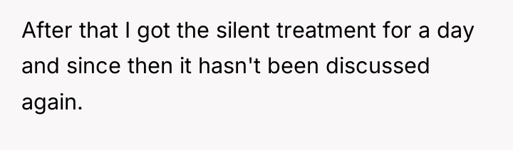 After that I got the silent treatment for a day...