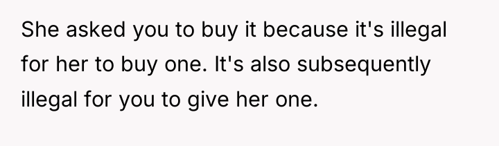 She asked you to buy it because it's illegal for...