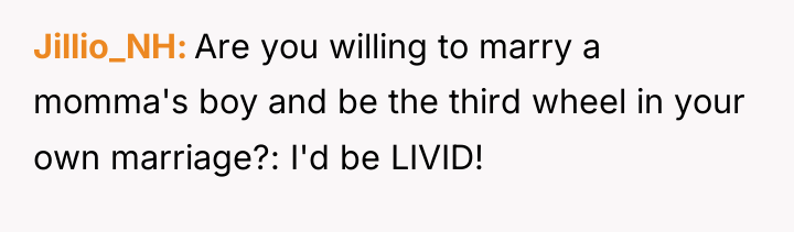 Jillio_NH Are you willing to marry a momma's boy and...